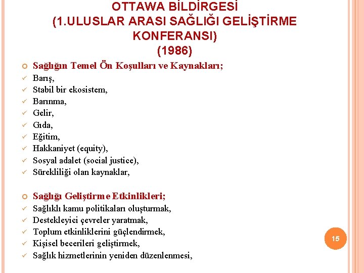 OTTAWA BİLDİRGESİ (1. ULUSLAR ARASI SAĞLIĞI GELİŞTİRME KONFERANSI) (1986) Sağlığın Temel Ön Koşulları ve