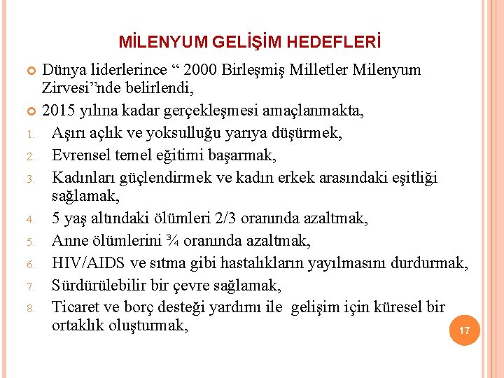 MİLENYUM GELİŞİM HEDEFLERİ Dünya liderlerince “ 2000 Birleşmiş Milletler Milenyum Zirvesi”nde belirlendi, 2015 yılına