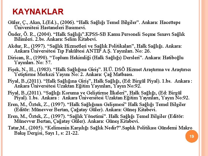 KAYNAKLAR Güler, Ç. , Akın, L(Ed. ). , (2006). “Halk Sağlığı Temel Bilgiler”. Ankara: