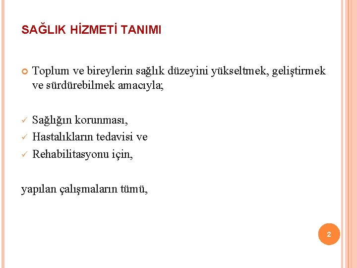 SAĞLIK HİZMETİ TANIMI Toplum ve bireylerin sağlık düzeyini yükseltmek, geliştirmek ve sürdürebilmek amacıyla; ü