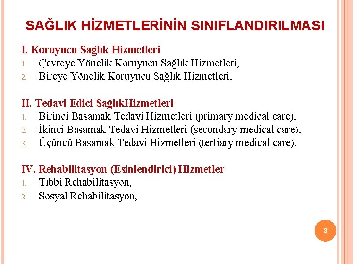 SAĞLIK HİZMETLERİNİN SINIFLANDIRILMASI I. Koruyucu Sağlık Hizmetleri 1. Çevreye Yönelik Koruyucu Sağlık Hizmetleri, 2.