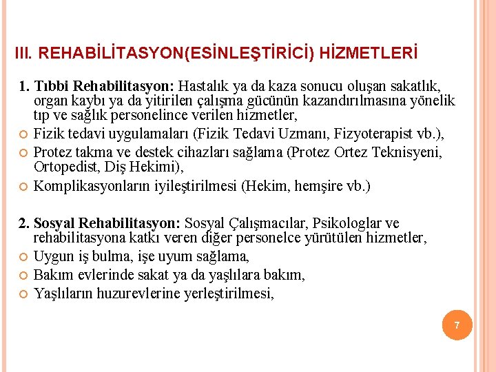 III. REHABİLİTASYON(ESİNLEŞTİRİCİ) HİZMETLERİ 1. Tıbbi Rehabilitasyon: Hastalık ya da kaza sonucu oluşan sakatlık, organ