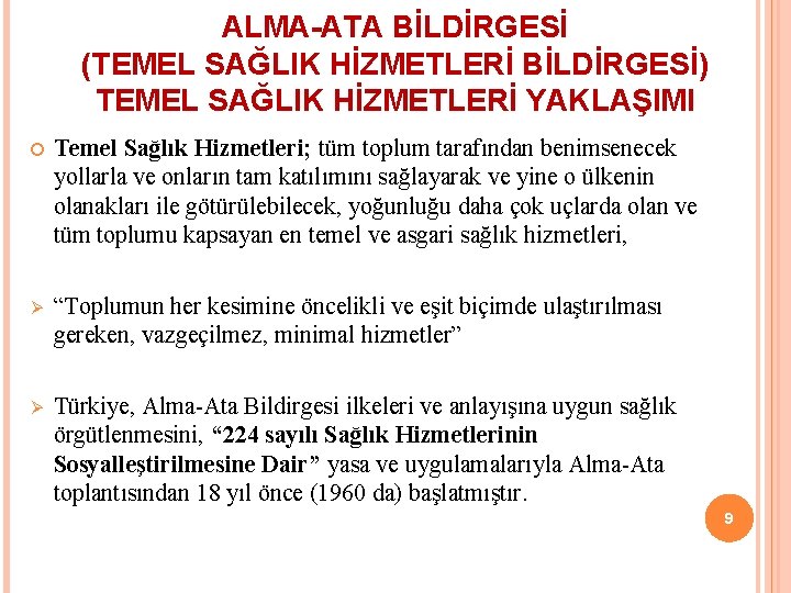 ALMA-ATA BİLDİRGESİ (TEMEL SAĞLIK HİZMETLERİ BİLDİRGESİ) TEMEL SAĞLIK HİZMETLERİ YAKLAŞIMI Temel Sağlık Hizmetleri; tüm