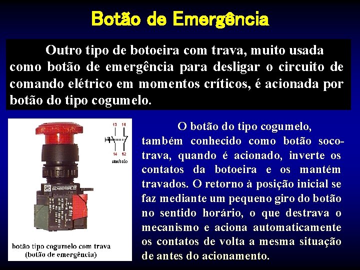 Botão de Emergência Outro tipo de botoeira com trava, muito usada como botão de