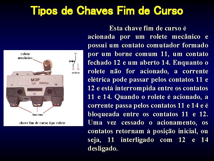 Tipos de Chaves Fim de Curso Esta chave fim de curso é acionada por