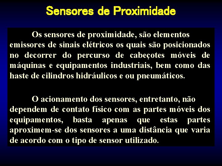 Sensores de Proximidade Os sensores de proximidade, são elementos emissores de sinais elétricos os