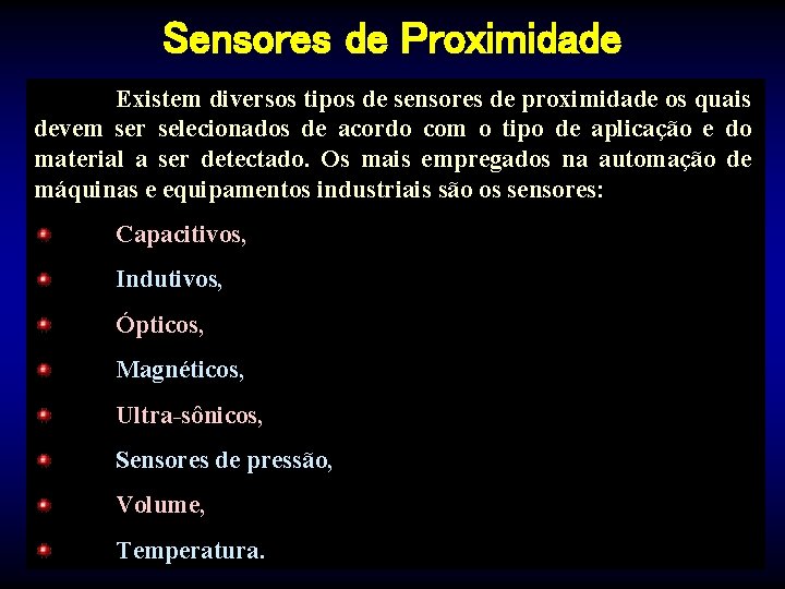 Sensores de Proximidade Existem diversos tipos de sensores de proximidade os quais devem ser