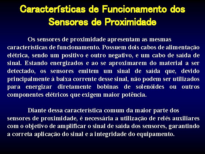 Características de Funcionamento dos Sensores de Proximidade Os sensores de proximidade apresentam as mesmas