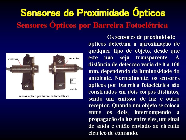 Sensores de Proximidade Ópticos Sensores Ópticos por Barreira Fotoelétrica Os sensores de proximidade ópticos