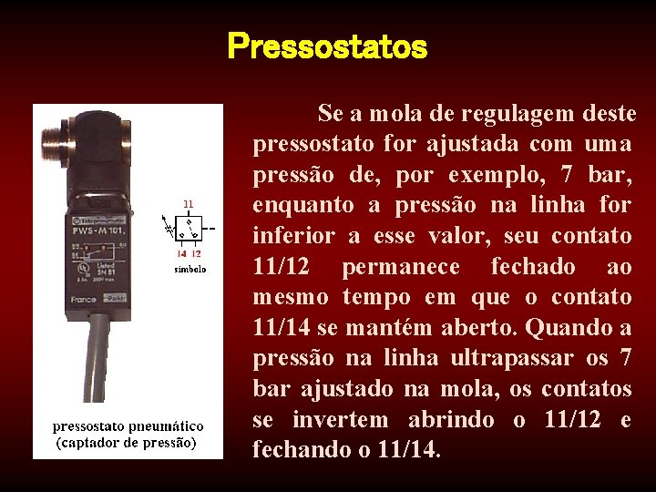 Pressostatos Se a mola de regulagem deste pressostato for ajustada com uma pressão de,