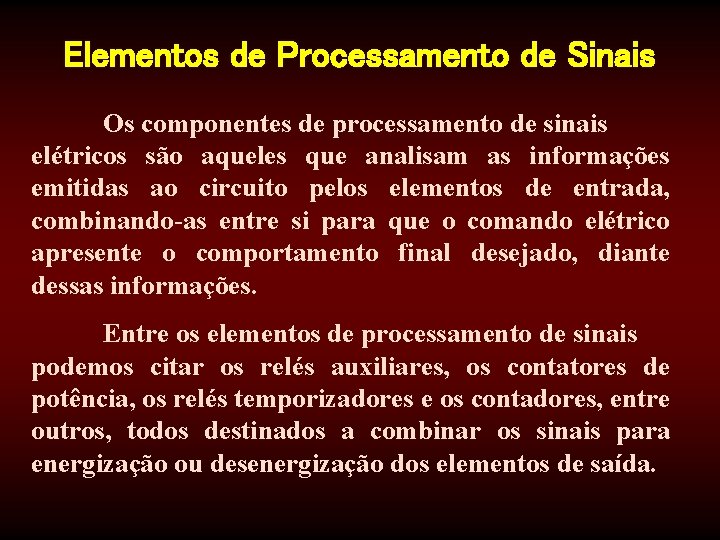 Elementos de Processamento de Sinais Os componentes de processamento de sinais elétricos são aqueles