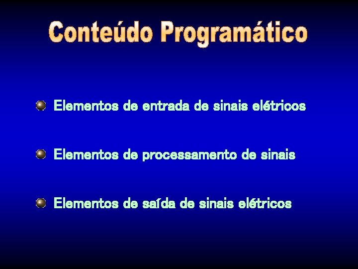 Elementos de entrada de sinais elétricos Elementos de processamento de sinais Elementos de saída
