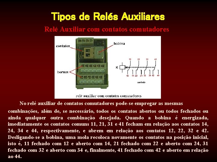 Tipos de Relés Auxiliares Relé Auxiliar com contatos comutadores No relé auxiliar de contatos
