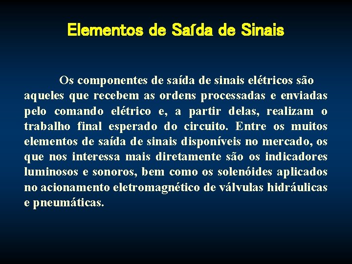 Elementos de Saída de Sinais Os componentes de saída de sinais elétricos são aqueles