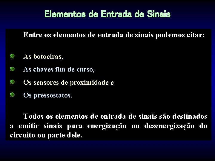 Elementos de Entrada de Sinais Entre os elementos de entrada de sinais podemos citar: