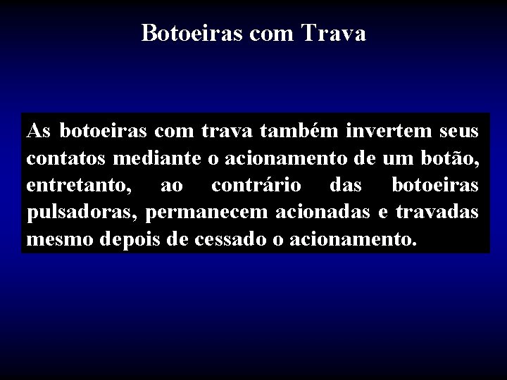 Botoeiras com Trava As botoeiras com trava também invertem seus contatos mediante o acionamento