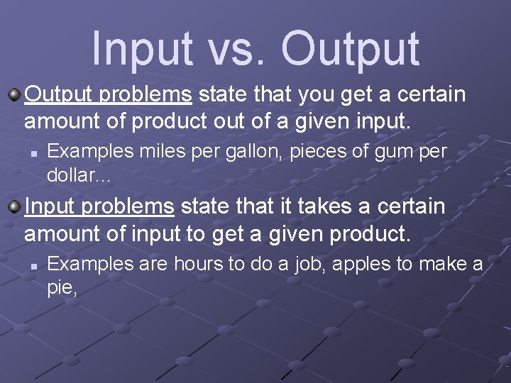 Input vs. Output problems state that you get a certain amount of product out