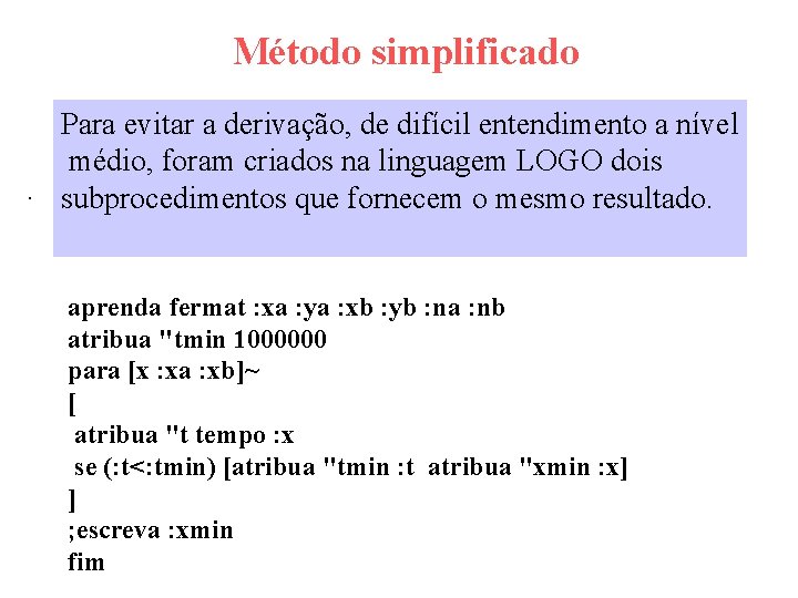 Método simplificado Para evitar a derivação, de difícil entendimento a nível médio, foram criados