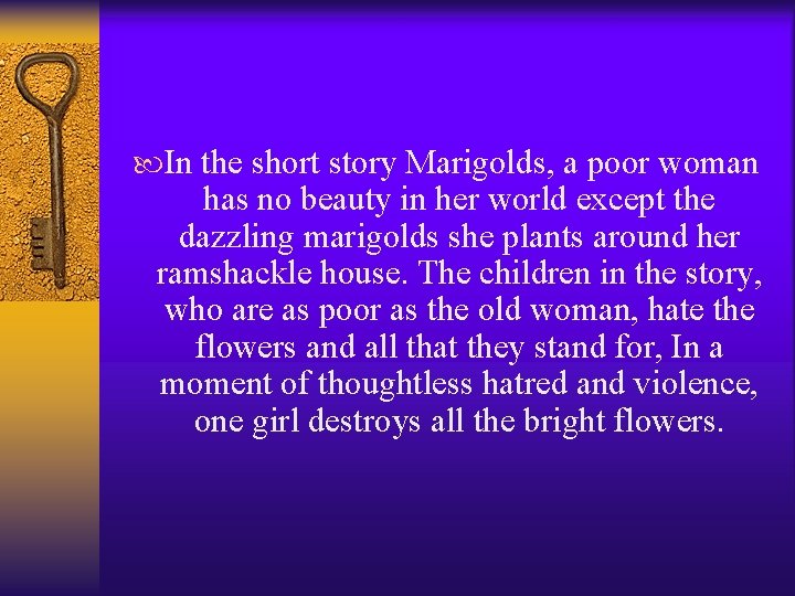  In the short story Marigolds, a poor woman has no beauty in her
