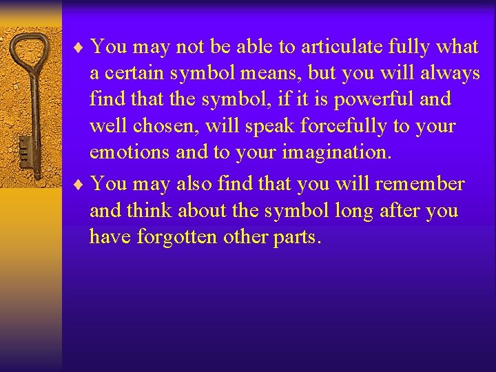 ¨ You may not be able to articulate fully what a certain symbol means,
