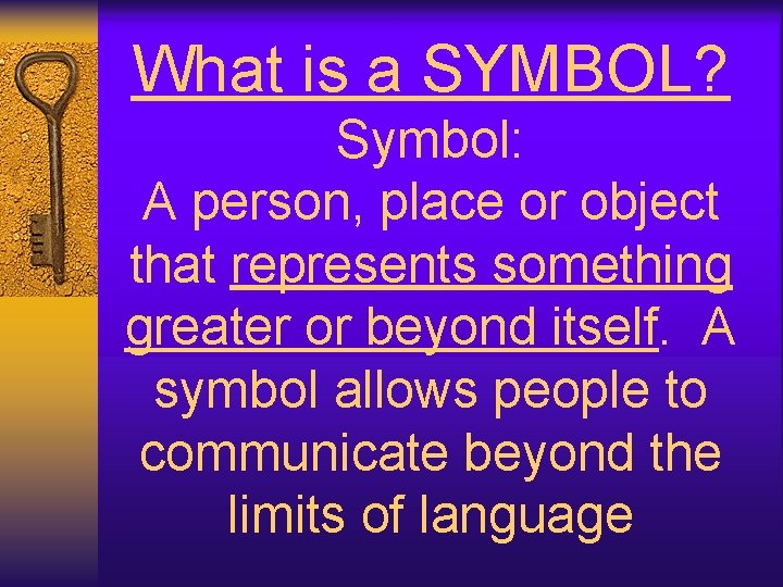 What is a SYMBOL? Symbol: A person, place or object that represents something greater