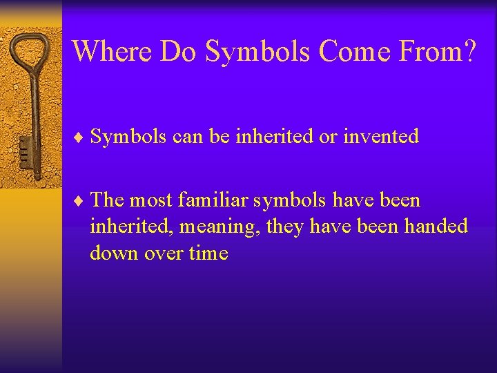 Where Do Symbols Come From? ¨ Symbols can be inherited or invented ¨ The