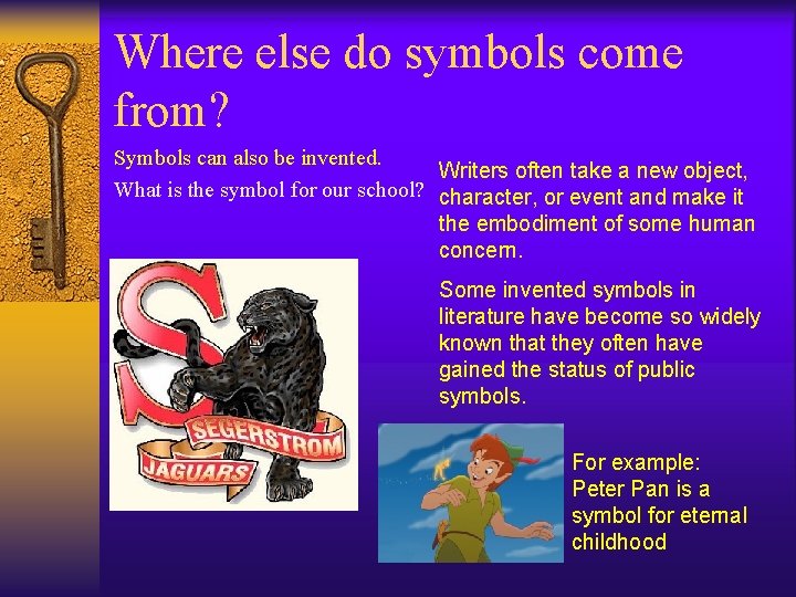 Where else do symbols come from? Symbols can also be invented. Writers often take