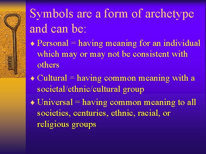 Symbols are a form of archetype and can be: ¨ Personal = having meaning