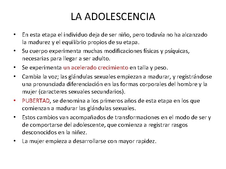 LA ADOLESCENCIA • En esta etapa el individuo deja de ser niño, pero todavía