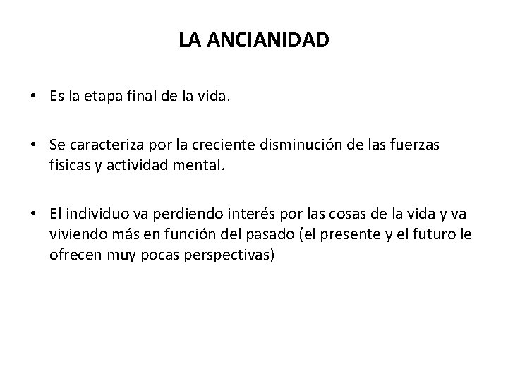 LA ANCIANIDAD • Es la etapa final de la vida. • Se caracteriza por