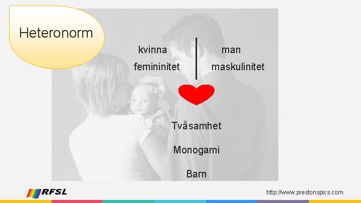 Heteronorm kvinna man femininitet maskulinitet Tvåsamhet Monogami Barn http: //www. prestonspics. com 