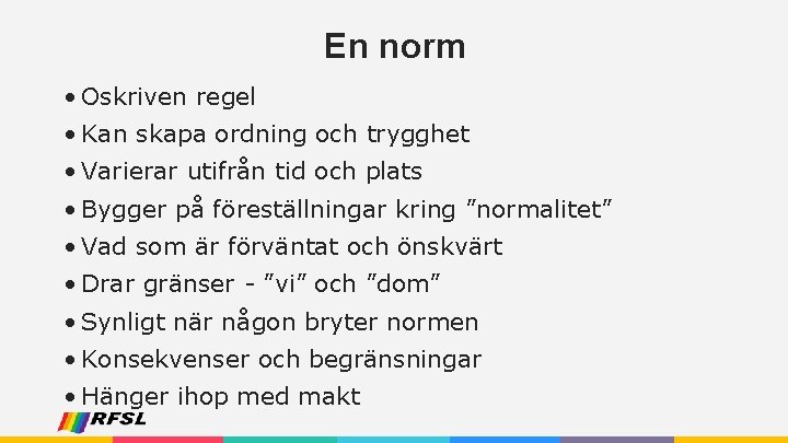 En norm • Oskriven regel • Kan skapa ordning och trygghet • Varierar utifrån