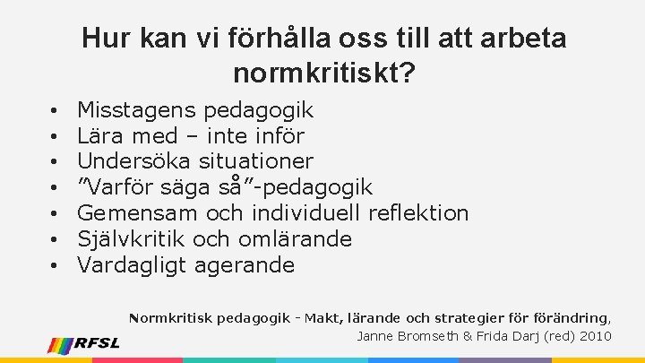Hur kan vi förhålla oss till att arbeta normkritiskt? • • Misstagens pedagogik Lära