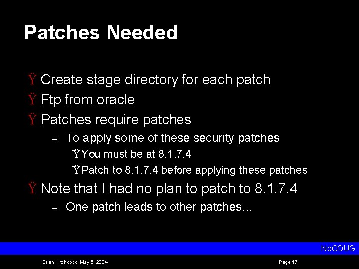 Patches Needed Ÿ Create stage directory for each patch Ÿ Ftp from oracle Ÿ