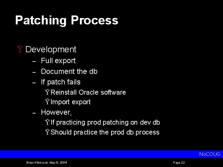 Patching Process Ÿ Development – – – Full export Document the db If patch