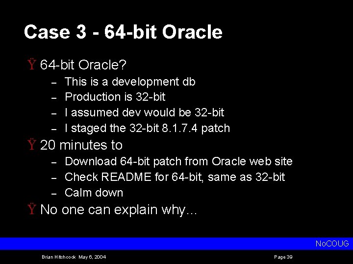 Case 3 - 64 -bit Oracle Ÿ 64 bit Oracle? – – This is