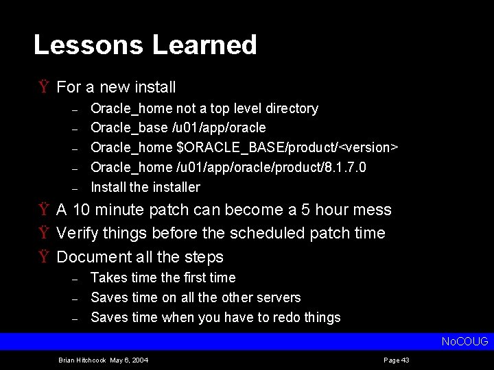 Lessons Learned Ÿ For a new install – – – Oracle_home not a top
