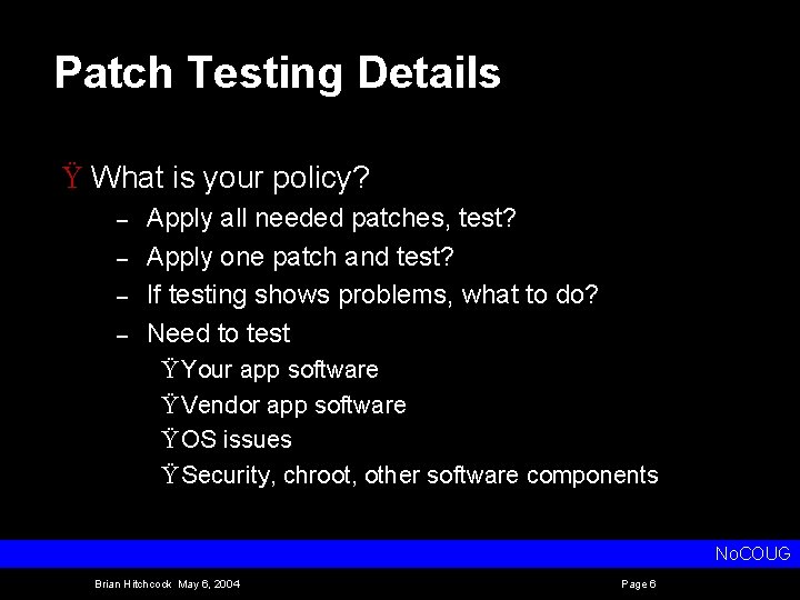 Patch Testing Details Ÿ What is your policy? – – Apply all needed patches,