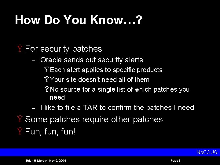 How Do You Know…? Ÿ For security patches – Oracle sends out security alerts