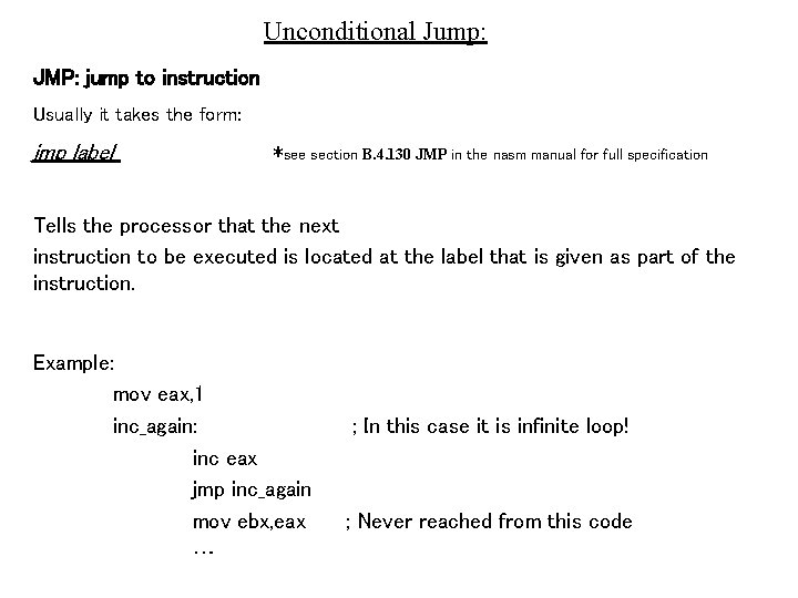 Unconditional Jump: JMP: jump to instruction Usually it takes the form: jmp label *see