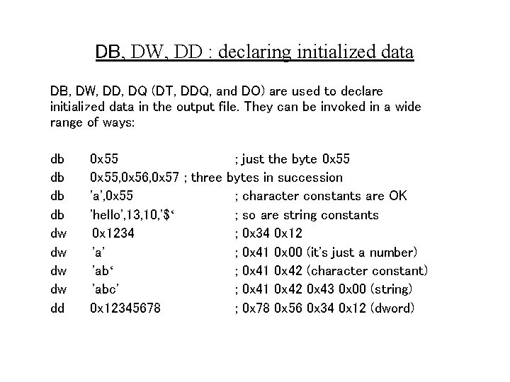 DB, DW, DD : declaring initialized data DB, DW, DD, DQ (DT, DDQ, and