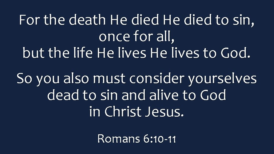 For the death He died to sin, once for all, but the life He