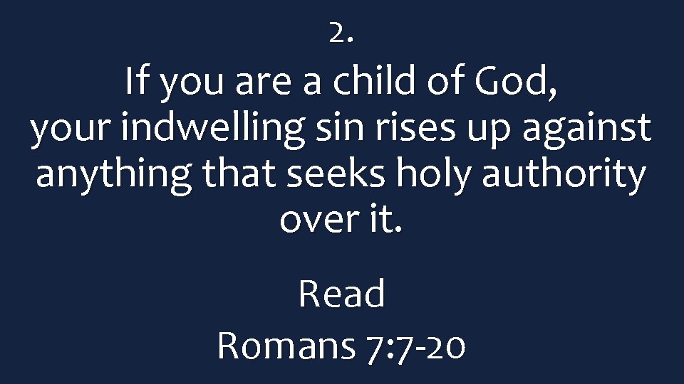 2. If you are a child of God, your indwelling sin rises up against