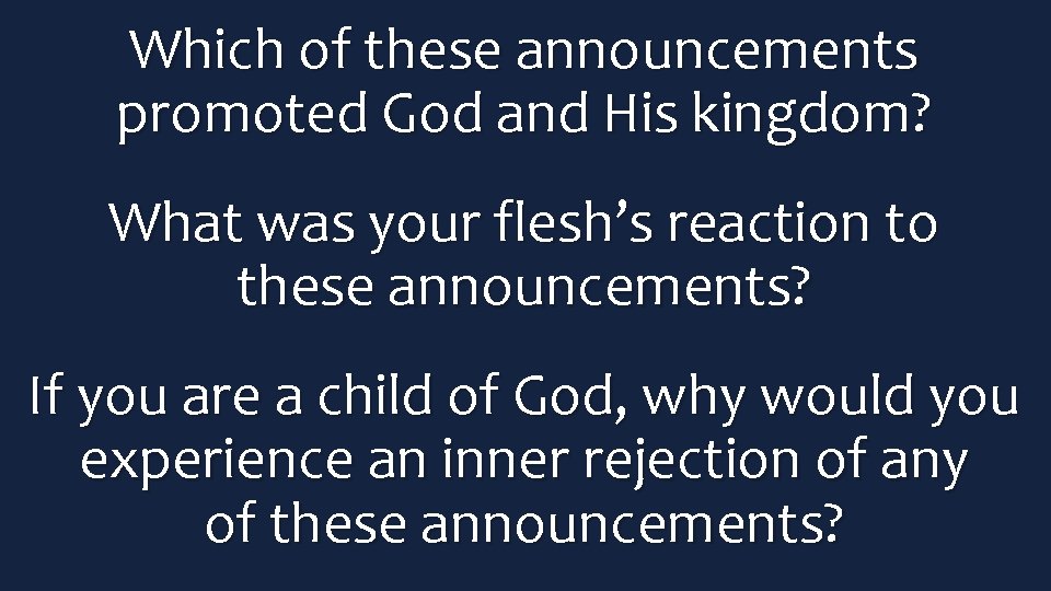 Which of these announcements promoted God and His kingdom? What was your flesh’s reaction