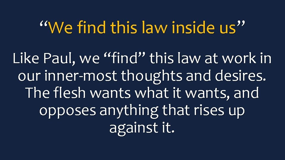 “We find this law inside us” Like Paul, we “find” this law at work