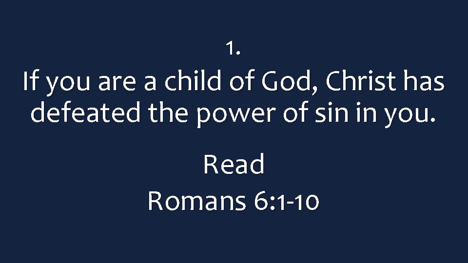 1. If you are a child of God, Christ has defeated the power of