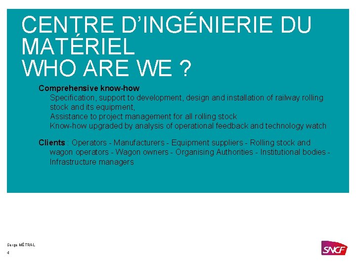 CENTRE D’INGÉNIERIE DU MATÉRIEL WHO ARE WE ? Comprehensive know-how Specification, support to development,