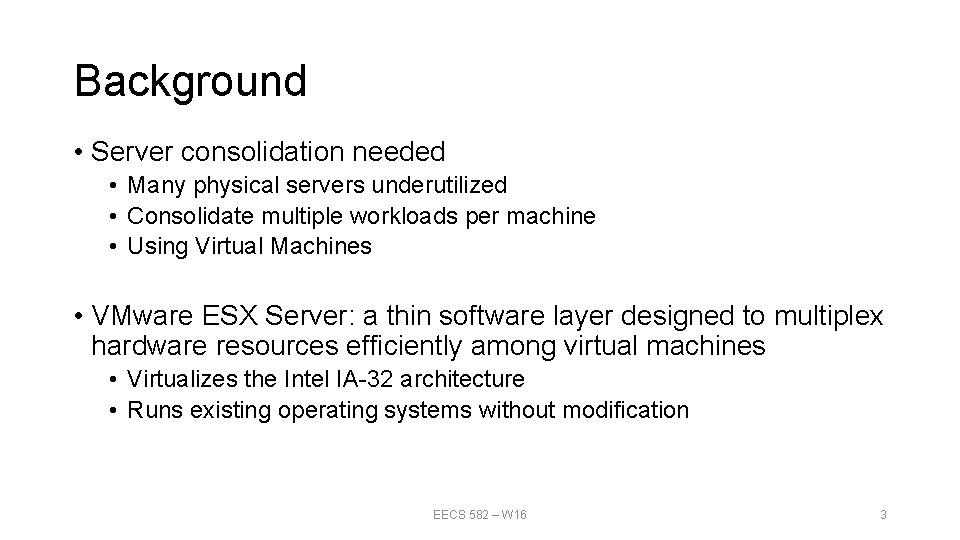 Background • Server consolidation needed • Many physical servers underutilized • Consolidate multiple workloads