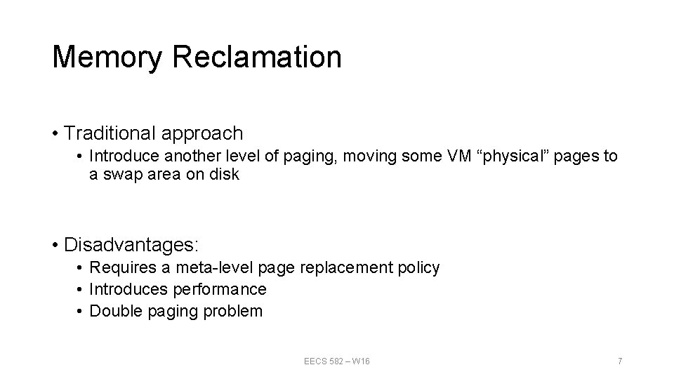 Memory Reclamation • Traditional approach • Introduce another level of paging, moving some VM