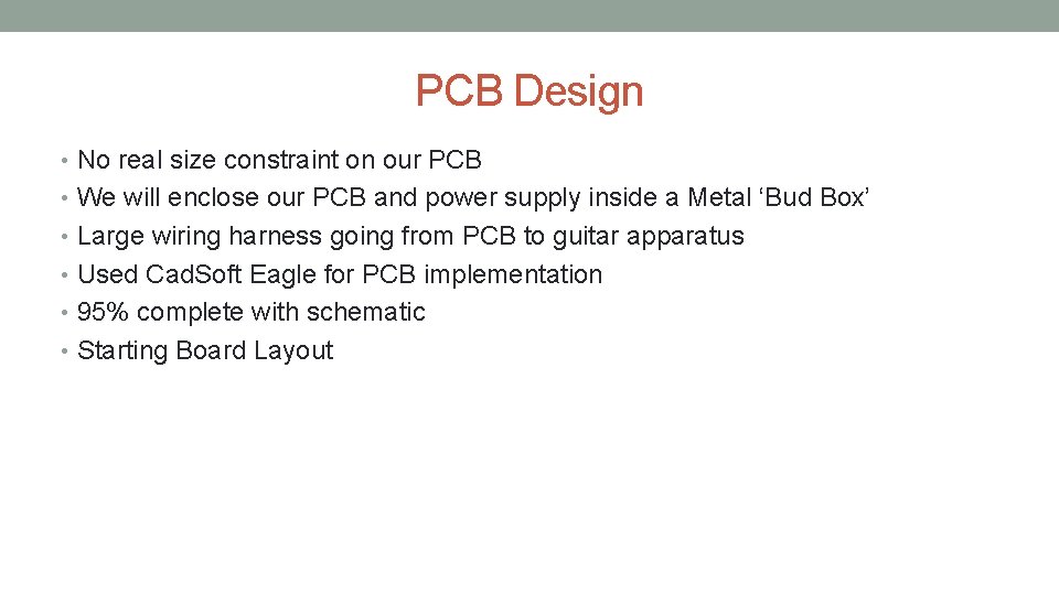 PCB Design • No real size constraint on our PCB • We will enclose